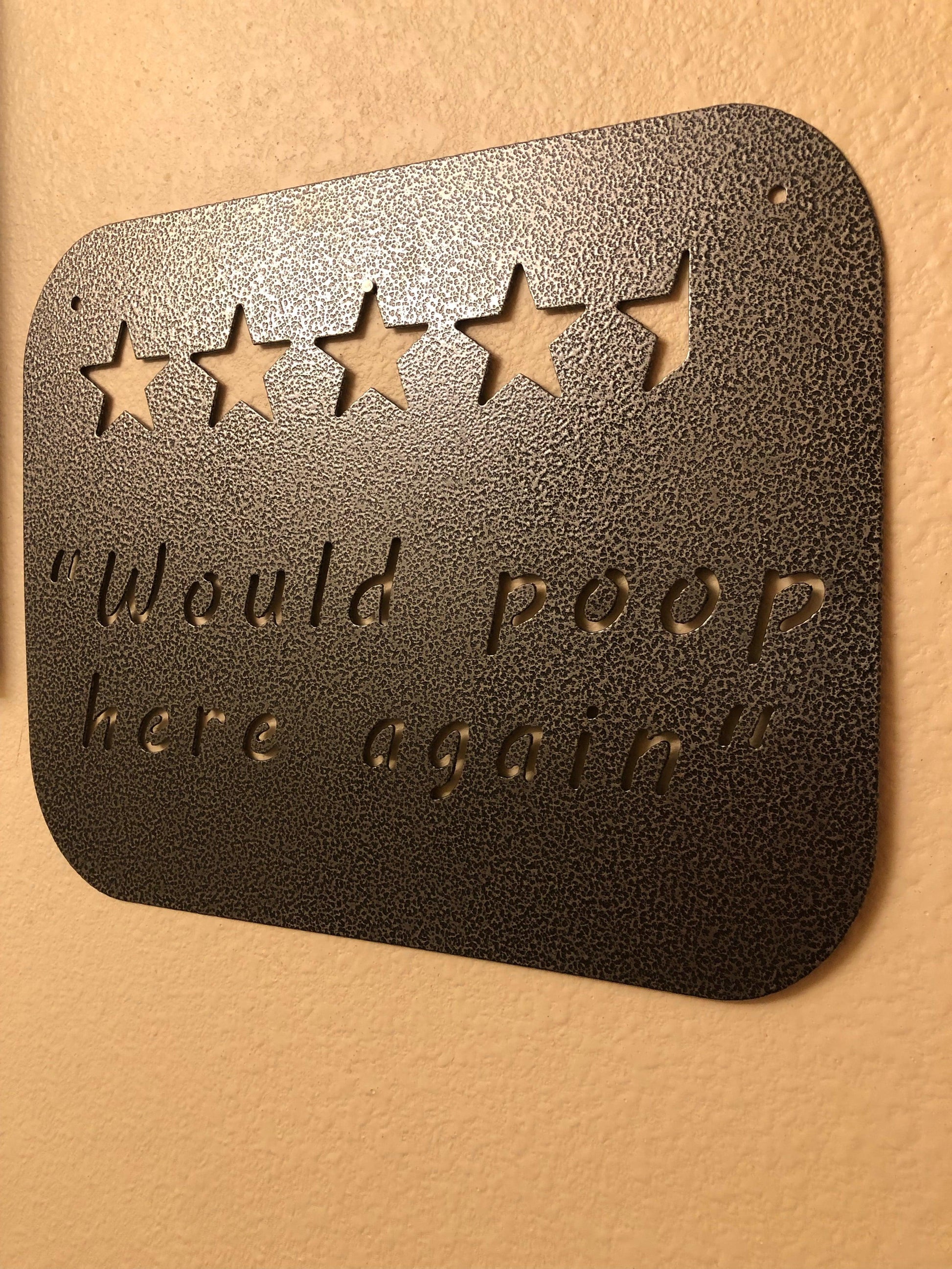 Funny "Would Poop Here Again" metal sign, CNC cut from American steel with a powder-coated silver and black finish.