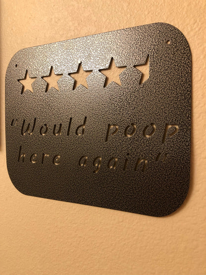 Funny "Would Poop Here Again" metal sign, CNC cut from American steel with a powder-coated silver and black finish.